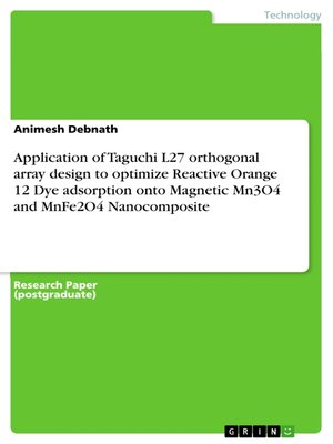 cover image of Application of Taguchi L27 orthogonal array design to optimize Reactive Orange 12 Dye adsorption onto Magnetic Mn3O4 and MnFe2O4 Nanocomposite